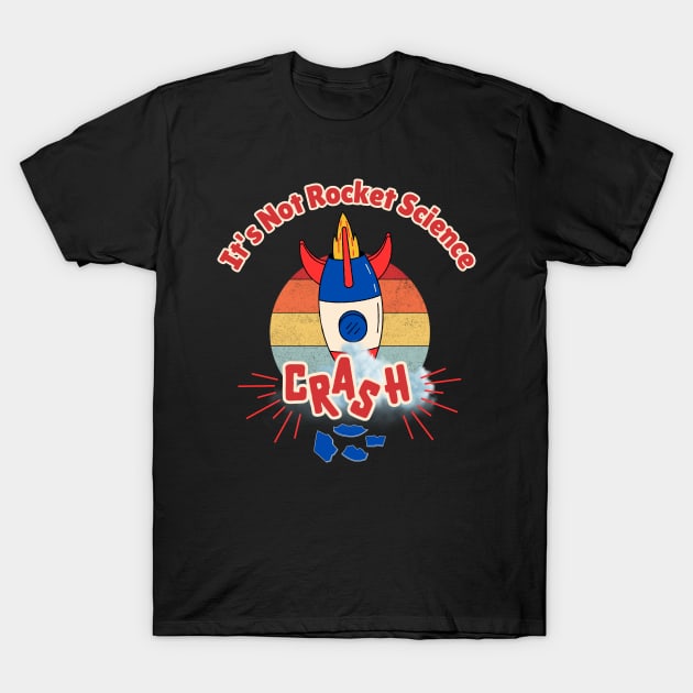 It's Not Rocket Science T-Shirt by Kenny The Bartender's Tee Emporium
